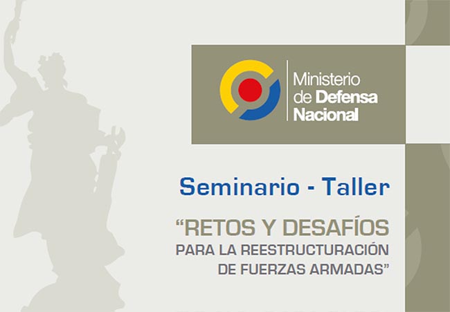 Seminario – Taller: “Retos y desafíos para la reestructuración de Fuerzas Armadas”